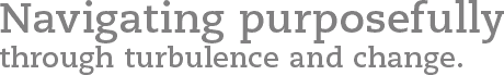 Navigating purposefully through turbulence and change